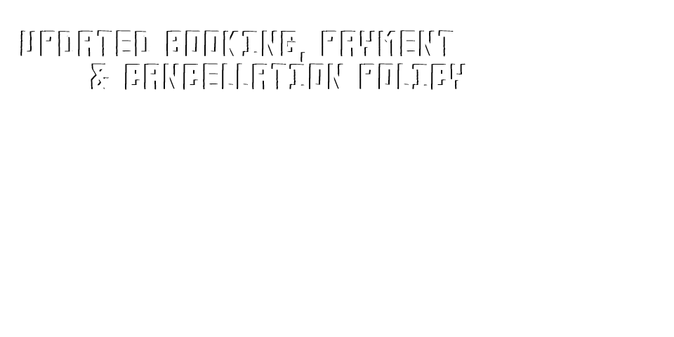Updated Bookings, Payment and Cancellation Policy